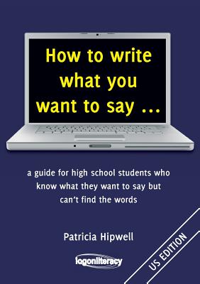 Image du vendeur pour How to Write What You Want to Say .: A Guide for High School Students Who Know What They Want to Say But Can't Find the Words (Paperback or Softback) mis en vente par BargainBookStores
