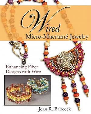 Immagine del venditore per Wired Micro-Macrame Jewelry: Enhancing Fiber Designs with Wire (Paperback or Softback) venduto da BargainBookStores