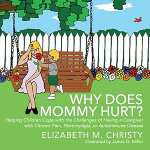 Imagen del vendedor de Why Does Mommy Hurt?: Helping Children Cope with the Challenges of Having a Caregiver with Chronic Pain, Fibromyalgia, or Autoimmune Disease (Paperback or Softback) a la venta por BargainBookStores