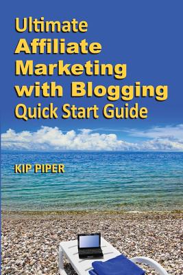 Seller image for Ultimate Affiliate Marketing with Blogging Quick Start Guide: The "How To" Program for Beginners and Dummies on the Web (Paperback or Softback) for sale by BargainBookStores