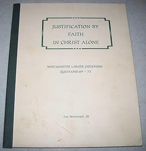Seller image for Justification by Faith in Christ Alone (Westminster Larger Catechism Questions 69-73) for sale by Easy Chair Books