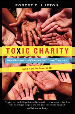 Bild des Verkufers fr Toxic Charity: How Churches and Charities Hurt Those They Help (and How to Reverse It) (Paperback or Softback) zum Verkauf von BargainBookStores