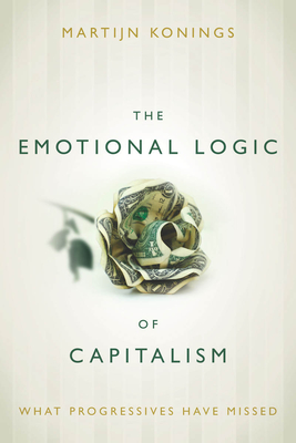 Bild des Verkufers fr The Emotional Logic of Capitalism: What Progressives Have Missed (Paperback or Softback) zum Verkauf von BargainBookStores