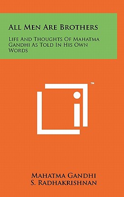 Imagen del vendedor de All Men Are Brothers: Life And Thoughts Of Mahatma Gandhi As Told In His Own Words (Hardback or Cased Book) a la venta por BargainBookStores