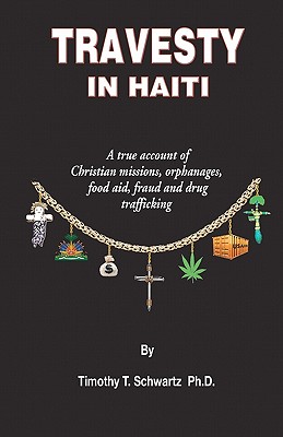 Image du vendeur pour Travesty in Haiti: A True Account of Christian Missions, Orphanages, Fraud, Food Aid and Drug Trafficking (Paperback or Softback) mis en vente par BargainBookStores