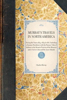 Seller image for Murray's Travels in North America: During the Years 1834, 1835 & 1836, Including a Summer Residence with the Pawnee Tribe of Indians in the Remote Pra (Paperback or Softback) for sale by BargainBookStores