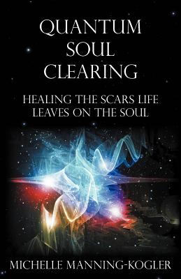 Bild des Verkufers fr Quantum Soul Clearing: Healing the Scars Life Leaves on the Soul (Paperback or Softback) zum Verkauf von BargainBookStores