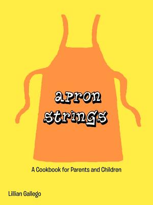 Seller image for Apron Strings: A Cookbook for Parents and Children (Paperback or Softback) for sale by BargainBookStores