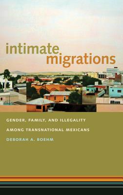 Seller image for Intimate Migrations: Gender, Family, and Illegality Among Transnational Mexicans (Paperback or Softback) for sale by BargainBookStores