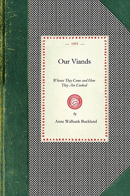 Seller image for Our Viands: Whence They Come and How They Are Cooked, with a Bundle of Old Recipes from Cookery Books of the Last Century (Paperback or Softback) for sale by BargainBookStores
