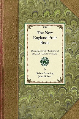 Seller image for New England Fruit Book: Being a Descriptive Catalogue of the Most Valuable Varieties of the Pear, Apple, Peach, Plum, and Cherry, for New Engl (Paperback or Softback) for sale by BargainBookStores