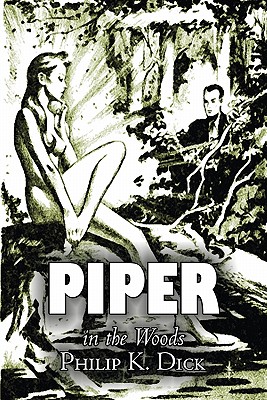 Imagen del vendedor de Piper in the Woods by Philip K. Dick, Science Fiction, Fantasy, Adventure (Paperback or Softback) a la venta por BargainBookStores