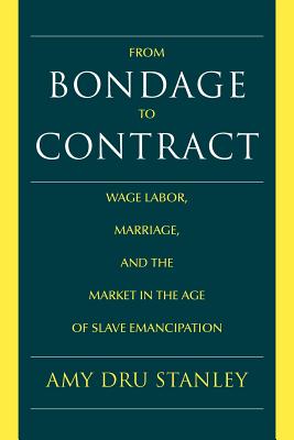 Seller image for From Bondage to Contract: Wage Labor, Marriage, and the Market in the Age of Slave Emancipation (Paperback or Softback) for sale by BargainBookStores