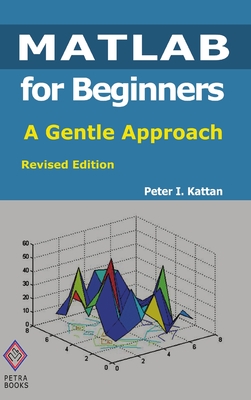 Immagine del venditore per MATLAB for Beginners: A Gentle Approach: Revised Edition (Hardback or Cased Book) venduto da BargainBookStores