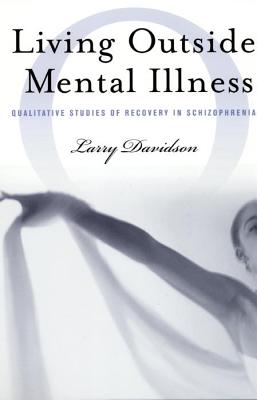 Imagen del vendedor de Living Outside Mental Illness: Qualitative Studies of Recovery in Schizophrenia (Paperback or Softback) a la venta por BargainBookStores