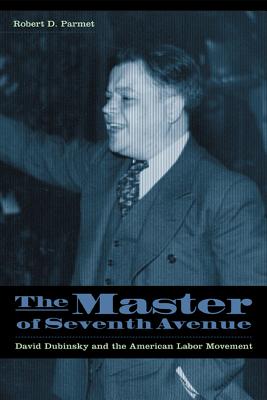 Immagine del venditore per The Master of Seventh Avenue: David Dubinsky and the American Labor Movement (Paperback or Softback) venduto da BargainBookStores