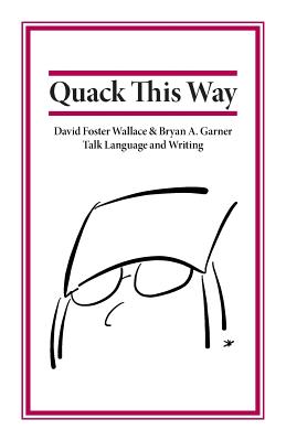 Seller image for Quack This Way: David Foster Wallace & Bryan A. Garner Talk Language and Writing (Paperback or Softback) for sale by BargainBookStores