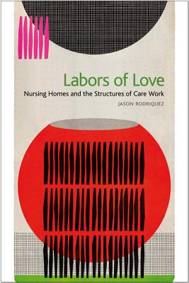 Imagen del vendedor de Labors of Love: Nursing Homes and the Structures of Care Work (Paperback or Softback) a la venta por BargainBookStores