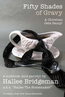 Immagine del venditore per Fifty Shades of Gravy; A Christian Gets Saucy!: A Cookbook (and a Parody) (Paperback or Softback) venduto da BargainBookStores