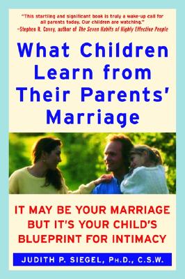 Image du vendeur pour What Children Learn from Their Parents' Marriage: It May Be Your Marriage, But It's Your Child's Blueprint for Intimacy (Paperback or Softback) mis en vente par BargainBookStores