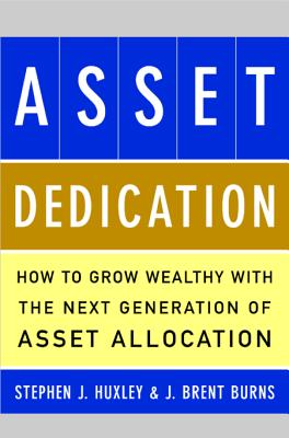 Seller image for Asset Dedication: How to Grow Wealthy with the Next Generation of Asset Allocation (Hardback or Cased Book) for sale by BargainBookStores