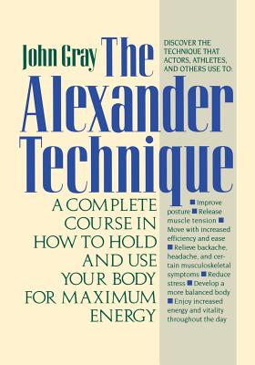 Seller image for The Alexander Technique: A Complete Course in How to Hold and Use Your Body for Maximum Energy (Paperback or Softback) for sale by BargainBookStores