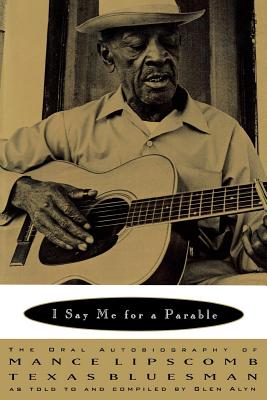 Imagen del vendedor de I Say Me for a Parable: The Oral Autobiography of Mance Lipscomb, Texas Bluesman (Paperback or Softback) a la venta por BargainBookStores