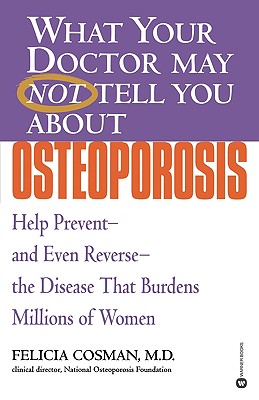 Imagen del vendedor de What Your Doctor May Not Tell You about Osteoporosis: Help Prevent--And Even Reverse--The Disease That Burdens Millions of Women (Paperback or Softback) a la venta por BargainBookStores