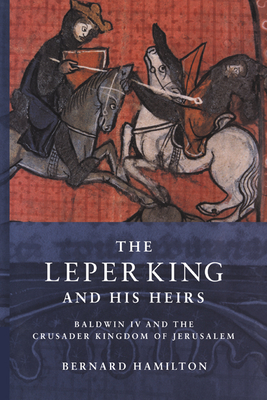 Seller image for The Leper King and His Heirs: Baldwin IV and the Crusader Kingdom of Jerusalem (Paperback or Softback) for sale by BargainBookStores