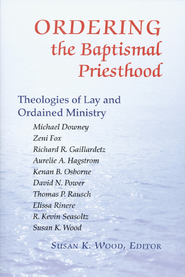 Imagen del vendedor de Ordering the Baptismal Priesthood: Theologies of Lay and Ordained Ministry (Paperback or Softback) a la venta por BargainBookStores