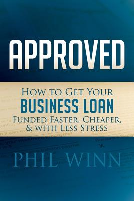 Seller image for Approved: How to Get Your Business Loan Funded Faster, Cheaper & with Less Stress (Paperback or Softback) for sale by BargainBookStores