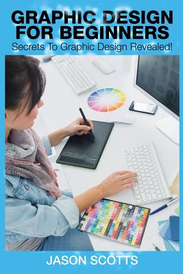 Immagine del venditore per Graphics Design for Beginners: Secrets to Graphics Design Revealed! (Paperback or Softback) venduto da BargainBookStores