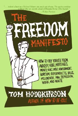 Seller image for The Freedom Manifesto: How to Free Yourself from Anxiety, Fear, Mortgages, Money, Guilt, Debt, Government, Boredom, Supermarkets, Bills, Mela (Paperback or Softback) for sale by BargainBookStores
