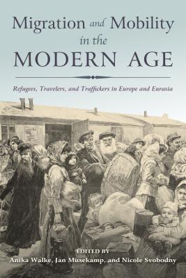 Seller image for Migration and Mobility in the Modern Age: Refugees, Travelers, and Traffickers in Europe and Eurasia (Paperback or Softback) for sale by BargainBookStores