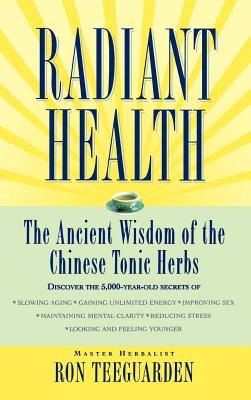 Imagen del vendedor de Radiant Health: The Ancient Wisdom of the Chinese Tonic Herbs (Hardback or Cased Book) a la venta por BargainBookStores