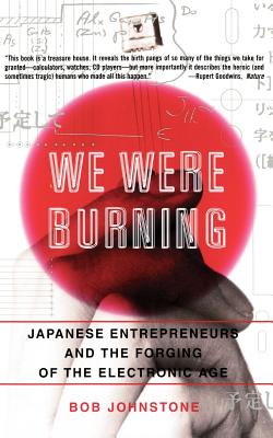 Seller image for We Were Burning: Japanese Enterpreneurs and the Forging of the Electronic Age (Paperback or Softback) for sale by BargainBookStores