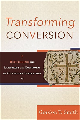 Imagen del vendedor de Transforming Conversion: Rethinking the Language and Contours of Christian Initiation (Paperback or Softback) a la venta por BargainBookStores