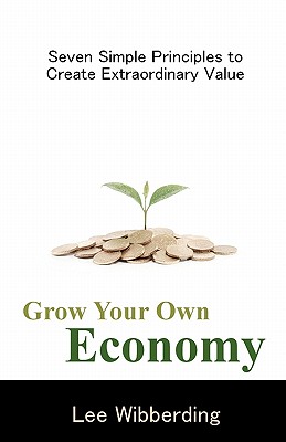 Immagine del venditore per Grow Your Own Economy: Seven Simple Principles to Create Extraordinary Value (Paperback or Softback) venduto da BargainBookStores