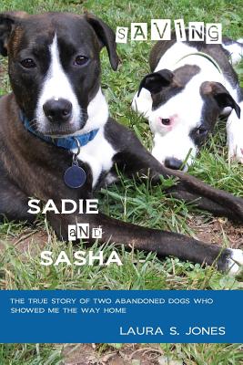 Imagen del vendedor de Saving Sadie and Sasha: The True Story of Two Abandoned Dogs Who Showed Me the Way Home. (Paperback or Softback) a la venta por BargainBookStores