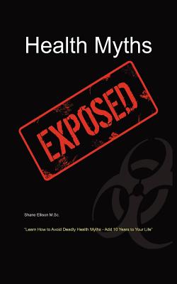 Imagen del vendedor de Health Myths Exposed: Learn How to Avoid Deadly Health Myths-Add 10 Years to Your Life (Paperback or Softback) a la venta por BargainBookStores