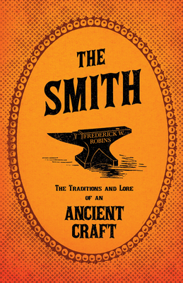 Bild des Verkufers fr The Smith - The Traditions and Lore of an Ancient Craft (Paperback or Softback) zum Verkauf von BargainBookStores