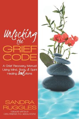 Seller image for Unlocking the Grief Code: A Grief Recovery Manual Using Mind, Body & Spirit Healing Soulutions (Paperback or Softback) for sale by BargainBookStores