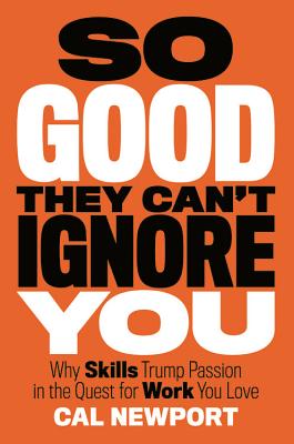 Imagen del vendedor de So Good They Can't Ignore You: Why Skills Trump Passion in the Quest for Work You Love (Hardback or Cased Book) a la venta por BargainBookStores