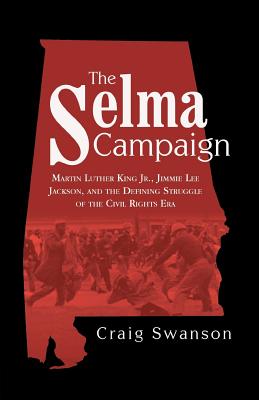 Seller image for The Selma Campaign: Martin Luther King Jr., Jimmie Lee Jackson, and the Defining Struggle of the Civil Rights Era (Paperback or Softback) for sale by BargainBookStores