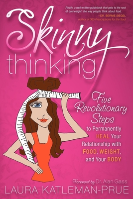 Seller image for Skinny Thinking: Five Revolutionary Steps to Permanently Heal Your Relationship with Food, Weight, and Your Body (Paperback or Softback) for sale by BargainBookStores