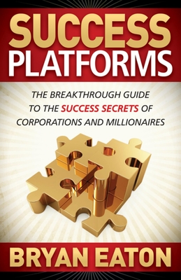 Seller image for Success Platforms: The Breakthrough Guide to the Success Secrets of Corporations and Millionaires (Paperback or Softback) for sale by BargainBookStores