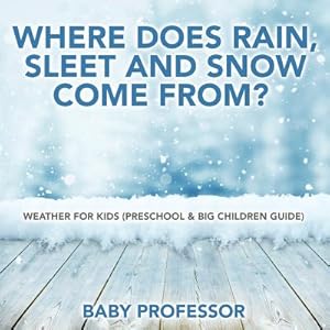 Seller image for Where Does Rain, Sleet and Snow Come From? Weather for Kids (Preschool & Big Children Guide) (Paperback or Softback) for sale by BargainBookStores