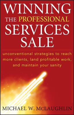 Seller image for Winning the Professional Services Sale: Unconventional Strategies to Reach More Clients, Land Profitable Work, and Maintain Your Sanity (Hardback or Cased Book) for sale by BargainBookStores