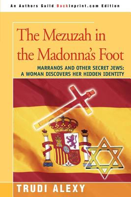 Seller image for The Mezuzah in the Madonna's Foot: Marranos and Other Secret Jews: A Woman Discovers Her Hidden Identity (Paperback or Softback) for sale by BargainBookStores