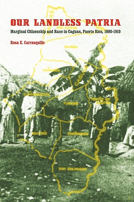 Bild des Verkufers fr Our Landless Patria: Marginal Citizenship and Race in Caguas, Puerto Rico, 1880-1910 (Paperback or Softback) zum Verkauf von BargainBookStores